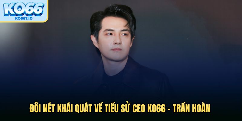 Đôi nét khái quát về tiểu sử CEO KO66
