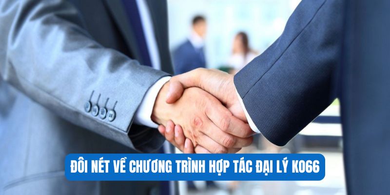 Đôi nét về chương trình hợp tác đại lý KO66