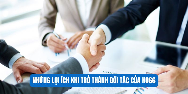 Những lợi ích khi trở thành đối tác của KO66