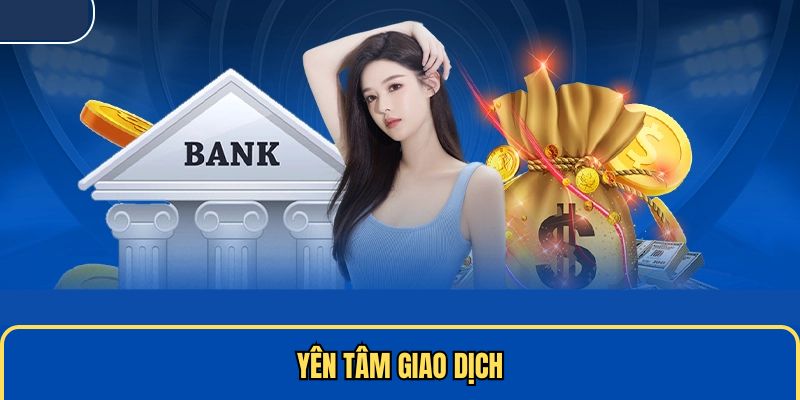 Yên tâm giao dịch an toàn
