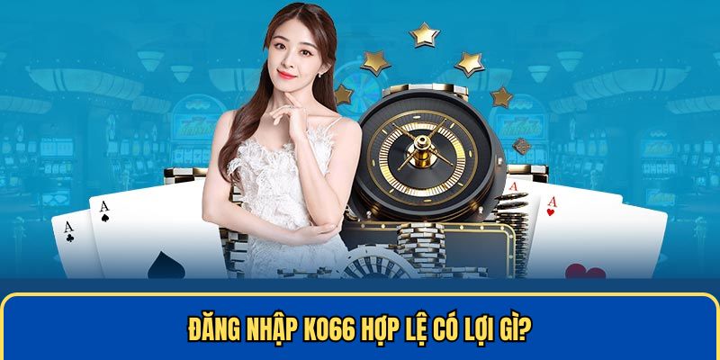 Lợi ích khi đăng nhập KO66