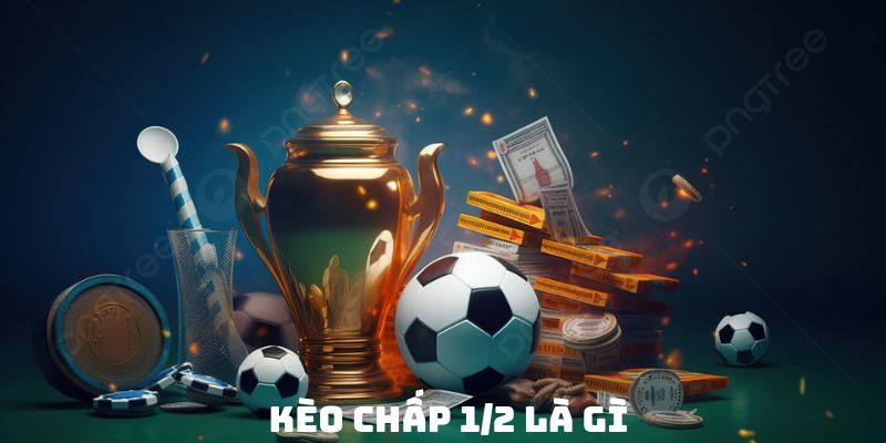 Tổng quan đôi điều về tỷ lệ cược chấp 1/2