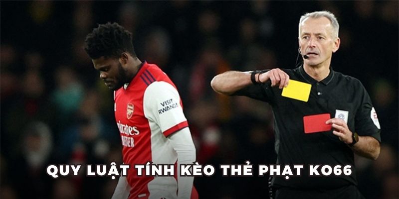Quy luật tính kèo thẻ phạt KO66