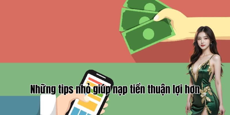 Những tips nhỏ giúp nạp tiền thuận lợi hơn