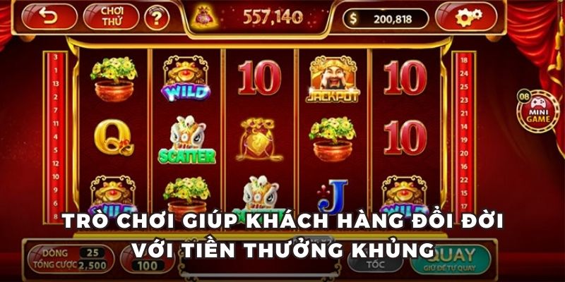 Trò chơi giúp khách hàng đổi đời với tiền thưởng khủng