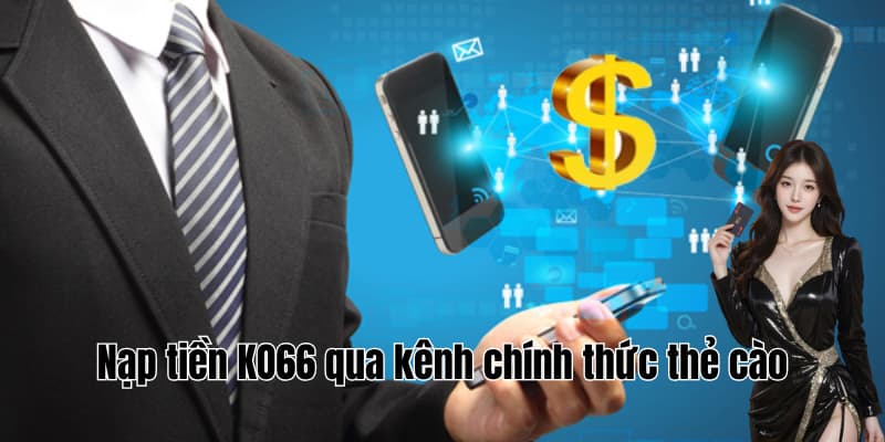 Nạp tiền KO66 qua kênh chính thức thẻ cào