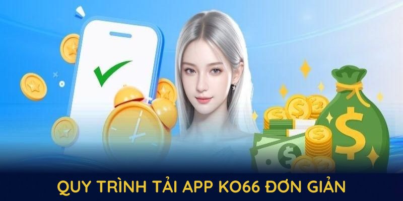 Quy trình tải app KO66 đơn giản và nhanh chóng cho người mới