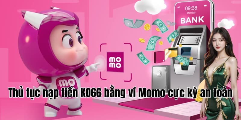 Thủ tục nạp tiền KO66 bằng ví Momo cực kỳ an toàn